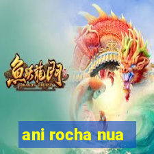 ani rocha nua